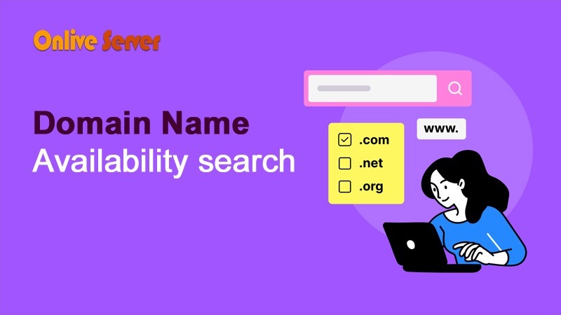 How to Find the Best Domains Name Availability for your Website – OnliveServer