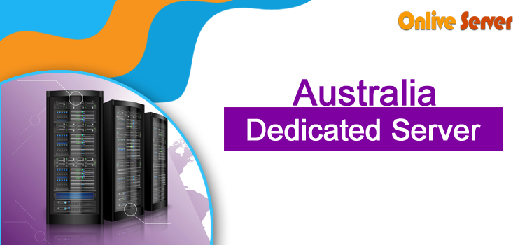 Why Australia Dedicated Server with Onlive Server is The Preferable Choice.